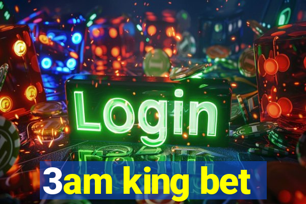 3am king bet